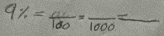 9% =frac 100=frac 1000=frac 