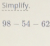 Simplify.
98-54-62