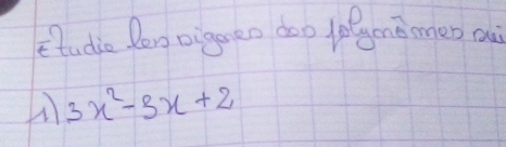 tudio Pon oiggeo doo lolymemen a
3x^2-3x+2