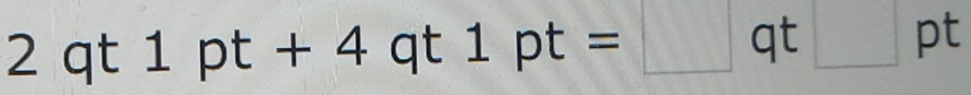 2qt1pt+4qt1pt=□ qt□ pt