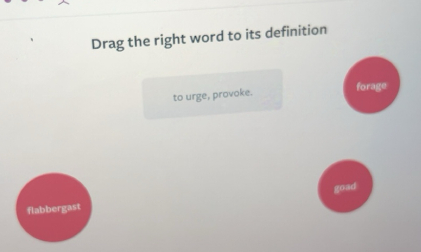 Solved: Drag the right word to its definition to urge, provoke. forage ...