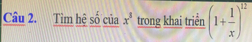 Tìm hệ số của x^8 trong khai triển (1+ 1/x )^12