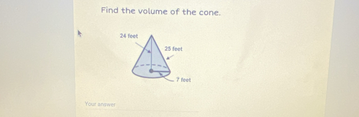 Find the volume of the cone. 
Your answer