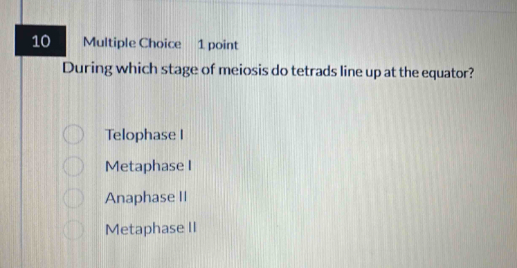 Solved: During which stage of meiosis do tetrads line up at the equator ...
