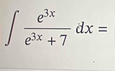 ∈t  e^(3x)/e^(3x)+7 dx=