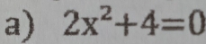 2x^2+4=0