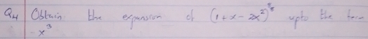 Qu Ostain the expansion c (1+x-2x^2)^8 upto the hore
x^3