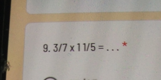 3/7* 11/5= _*