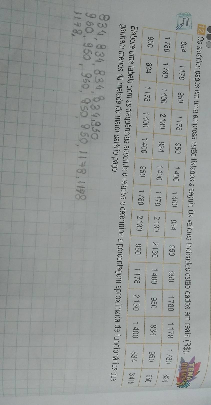 1 2. Os salários pagos em uma empresa es 
rmine a porcentagem aproximada de funcionários que 
menos da metade do maior salário pago.