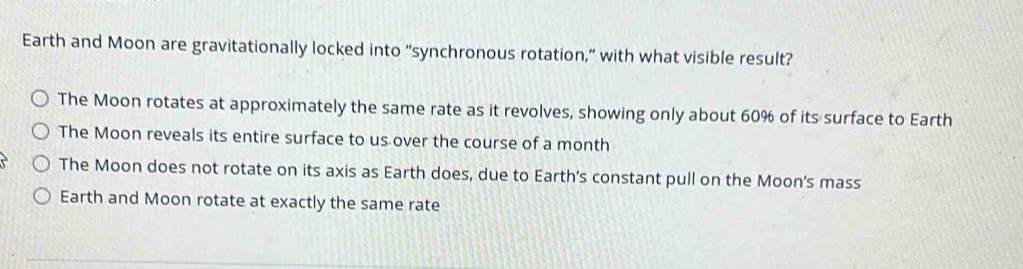 Solved: Earth and Moon are gravitationally locked into “synchronous ...