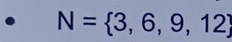 N= 3,6,9,12