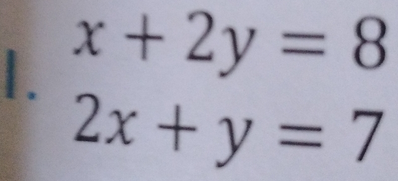 x+2y=8
2x+y=7