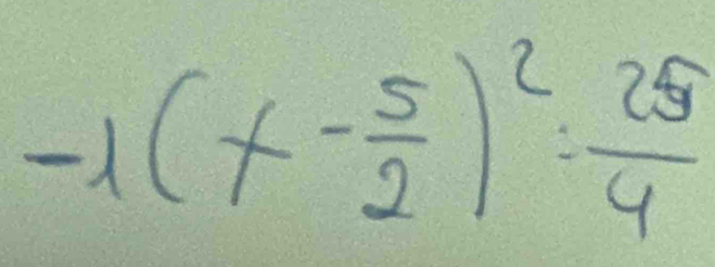 -1(x- 5/2 )^2= 25/4 