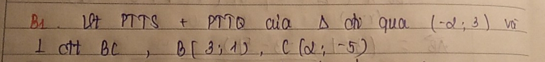 B1 LAt PTTS + PTTO aia A Ch qua (-2;3) vá 
1 ait BC, B(3;1), C(2;-5)