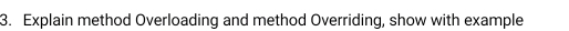 Explain method Overloading and method Overriding, show with example