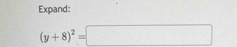 Expand:
(y+8)^2=□
