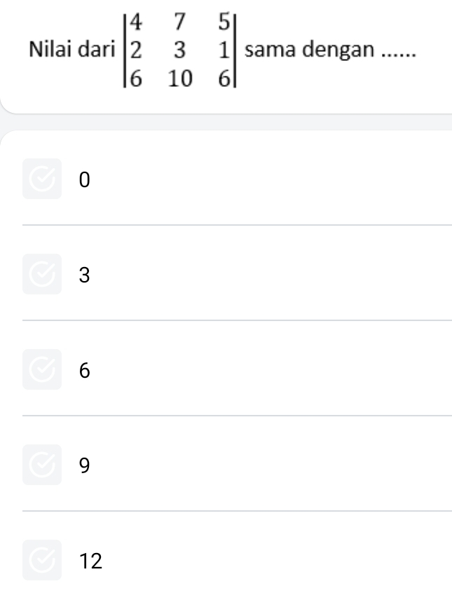 Nilai dari beginvmatrix 4&7&5 2&3&1 6&10&6endvmatrix sama dengan_
0
3
6
9
12