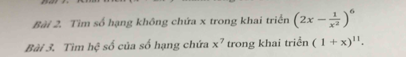 Tìm số hạng không chứa x trong khai triển (2x- 1/x^2 )^6
Bài 3. Tìm hệ số của số hạng chứa x^7 trong khai triển (1+x)^11.