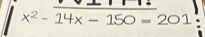 x² - 14x − 150 = 201