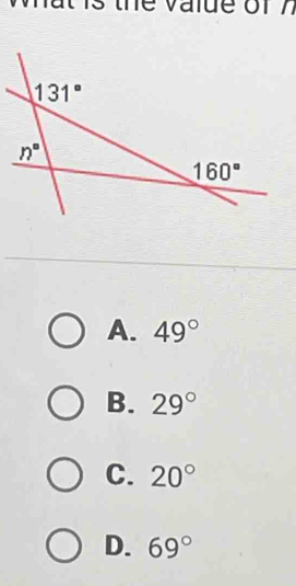 the valde of 7
A. 49°
B. 29°
C. 20°
D. 69°