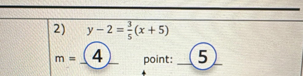 y-2= 3/5 (x+5)
m= 4 
point: _5