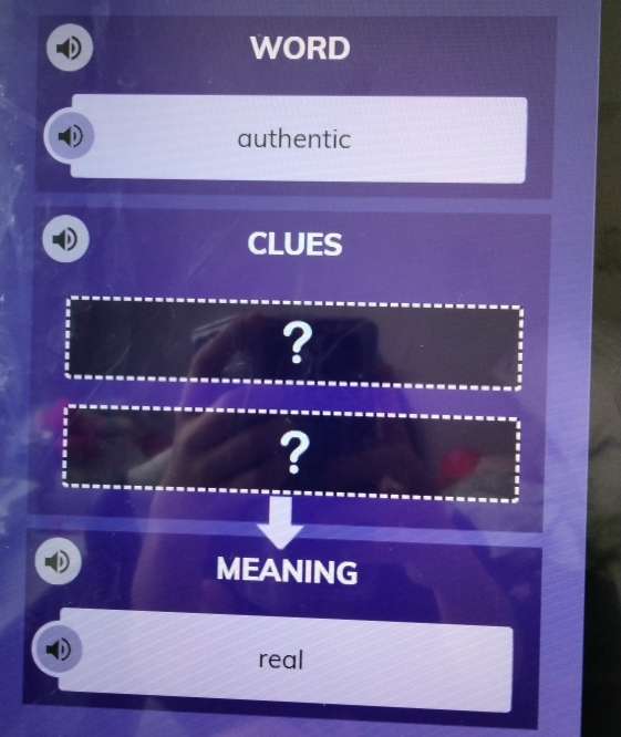 WORD 
authentic 
CLUES 
? 
- 
? 
- 
MEANING 
real