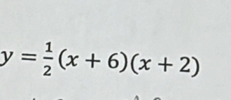 y= 1/2 (x+6)(x+2)