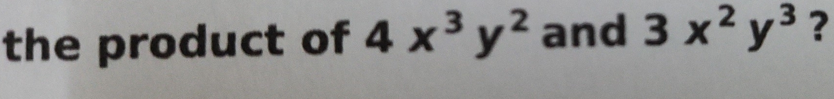 the product of 4x^3y^2 and 3x^2y^3 ?