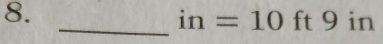 in=10 ft 9 in