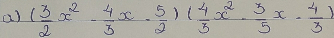 ( 3/2 x^2- 4/3 x- 5/2 )( 4/3 x^2- 3/5 x- 4/3 )