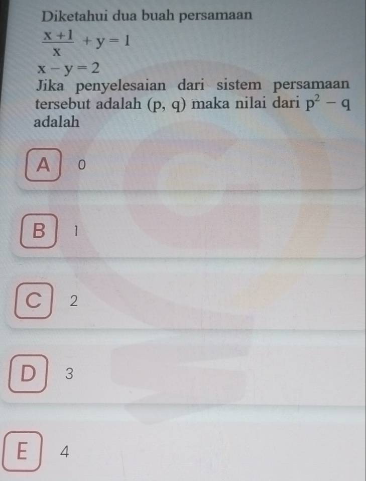 Diketahui dua buah persamaan
 (x+1)/x +y=1
x-y=2
Jika penyelesaian dari sistem persamaan
tersebut adalah (p,q) maka nilai dari p^2-q
adalah
A o
B ₹1
C ₹2
D 3
E 4