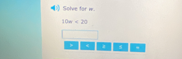 Solve for w.
10w<20</tex>
<