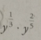 y^(frac 1)3· y^(frac 2)5