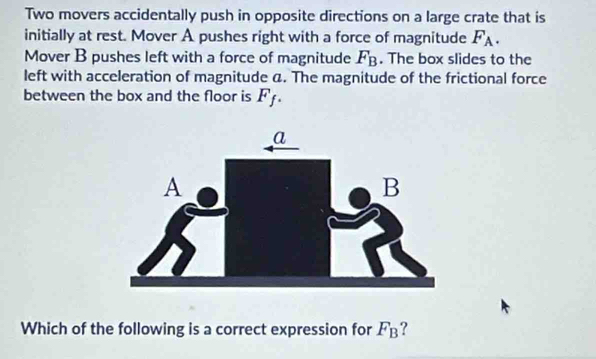 Solved: Two movers accidentally push in opposite directions on a large ...