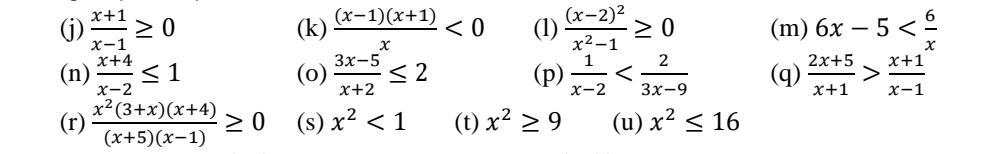  (x+1)/x-1 ≥ 0 (k)  ((x-1)(x+1))/x <0</tex> (1) frac (x-2)^2x^2-1≥ 0 (m) 6x-5
(n)  (x+4)/x-2 ≤ 1 (o)  (3x-5)/x+2 ≤ 2 (p)  1/x-2  (q)  (2x+5)/x+1 > (x+1)/x-1 
(r)  (x^2(3+x)(x+4))/(x+5)(x-1) ≥ 0 (s) x^2<1</tex> (t) x^2≥ 9 (u) x^2≤ 16