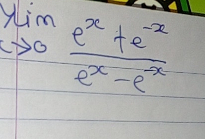 lim _to 0 (e^x+e^(-x))/e^x-e^(-x) 