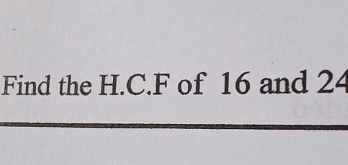 Find the H.C. F of 16 and 24