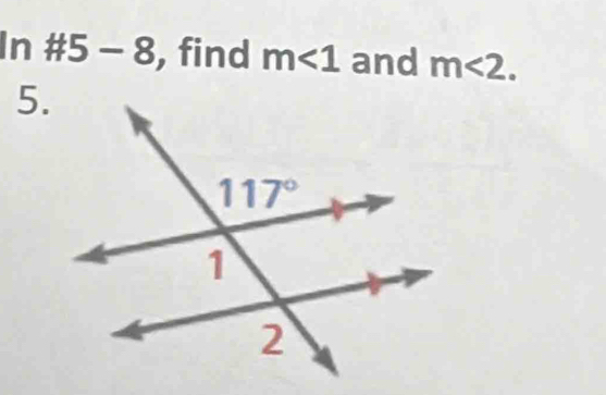 In #5 - 8, find m∠ 1 and m<2.
5.