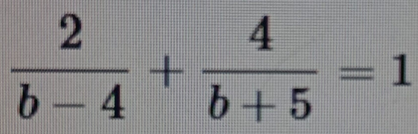  2/b-4 + 4/b+5 =1