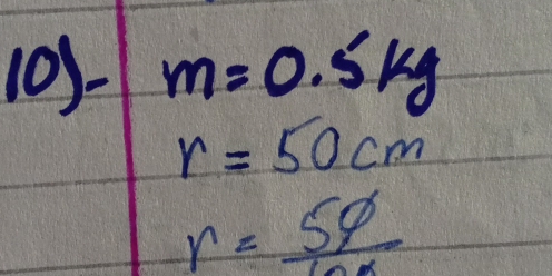 103- m=0.5kg
r=50cm
r= 50/100 