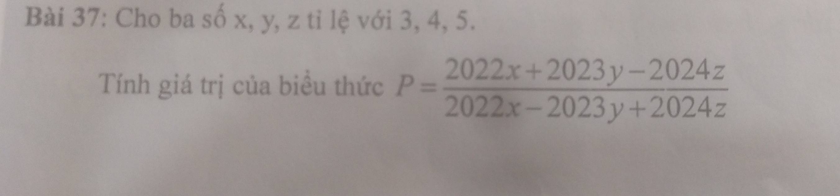 Cho ba số x, y, z tỉ lệ với 3, 4, 5. 
Tính giá trị của biểu thức P= (2022x+2023y-2024z)/2022x-2023y+2024z 