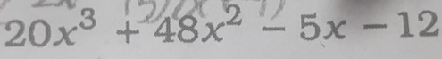 20x³ + 48x² - 5x -12