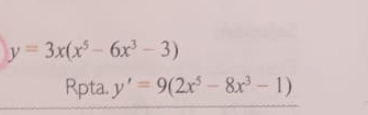 y=3x(x^5-6x^3-3)
Rpta. y'=9(2x^5-8x^3-1)