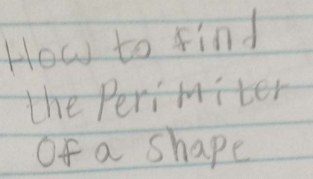 How to find 
the Perimiter 
of a shape