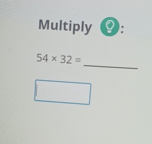 Multiply : 
_
54* 32=