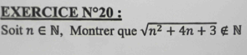 EXERCICE N° 20 : 
Soit n∈ N , Montrer que sqrt(n^2+4n+3)∉ N