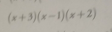 (x+3)(x-1)(x+2)