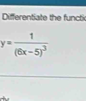 Differentiate the functi
y=frac 1(6x-5)^3