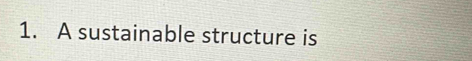 A sustainable structure is