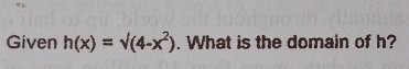 Given h(x)=surd (4-x^2). What is the domain of h?